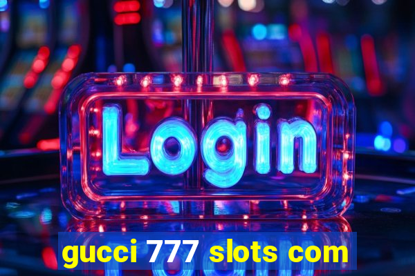 gucci 777 slots com